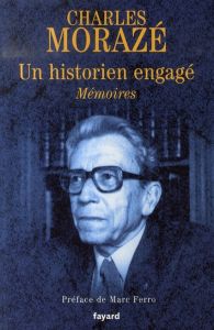 Un historien engagé. Mémoires - Morazé Charles - Ferro Marc