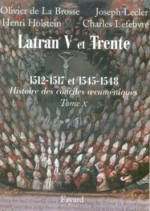 Les conciles de Latran V et de Trente 1512-1517 et 1545-1548. Première partie - La Brosse Olivier de - Lecler Joseph - Holstein He