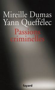 Passions criminelles - Dumas Mireille - Queffélec Yann