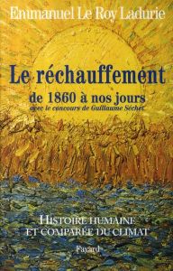 Histoire humaine et comparée du climat. Tome 3, Le réchauffement de 1860 à nos jours - Le Roy Ladurie Emmanuel - Séchet Guillaume