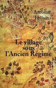 Le village sous l'Ancien Régime - Follain Antoine - Moriceau Jean-Marc