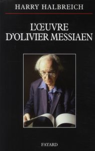 L'oeuvre d'Olivier Messiaen - Halbreich Harry