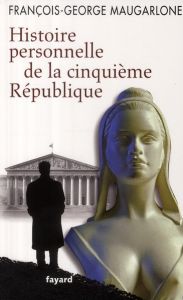 Histoire personnelle de la cinquième République - Maugarlone François-George