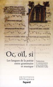 Oc, oïl, si. Les langues de la poésie entre grammaire et musique - Gally Michèle