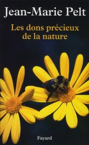 Les dons précieux de la nature - Pelt Jean-Marie - Cheissoux Denis - Steffan Franck