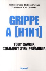 Grippe A (H1N1). Tout savoir Comment s'en prémunir - Housset Bruno - Derenne Jean-Philippe