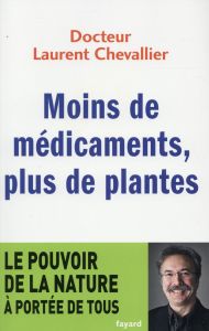 Moins de médicaments, plus de plantes - Chevallier Laurent