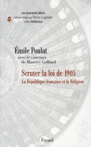 Scruter la loi de 1905. La République française et la Religion - Poulat Emile - Gelbard Maurice