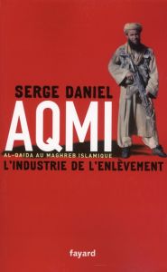 AQMI L'industrie de l'enlèvement - Daniel Serge