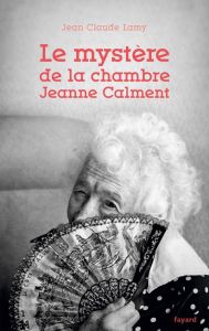 Le mystère de la chambre Jeanne Calment - Lamy Jean-Claude
