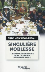 Singulière noblesse. L'héritage nobiliaire dans la France contemporaine - Mension-Rigau Eric
