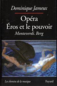 Opéra. Eros et le pouvoir Monteverdi. Berg - Jameux Dominique