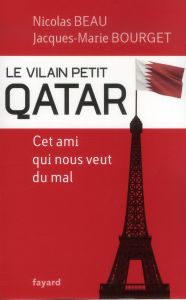 Le Vilain Petit Qatar. Cet ami qui nous veut du mal - Beau Nicolas - Bourget Jacques-Marie
