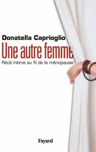 Une autre femme. Récit intime au fil de la ménopause - Caprioglio Donatella