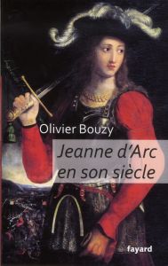 Jeanne d'Arc en son siècle - Bouzy Olivier