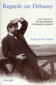 Regards sur Debussy - Chimènes Myriam - Laederich Alexandra - Boulez Pie