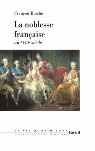 La noblesse française au XVIIIe siècle - Bluche François
