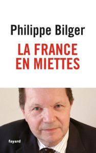 La France en miettes - Bilger Philippe