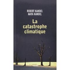 La catastrophe climatique - Kandel Robert - Kandel Maya
