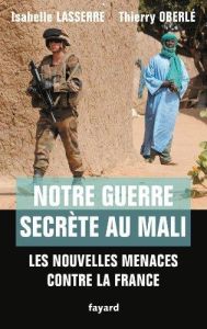 Notre guerre secrète au Mali. Les nouvelles menaces contre la France - Lasserre Isabelle - Oberlé Thierry