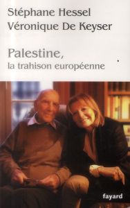 Palestine. La trahison européenne - Hessel Stéphane - Keyser Véronique de