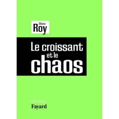 Le croissant et le chaos - Roy Olivier