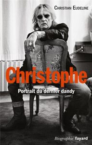 Christophe. Portrait du dernier dandy - Eudeline Christian