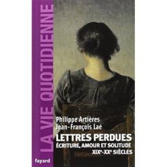 Lettres perdues. Ecriture, amour et solitude (XIXe-XXe siècles) - Artières Philippe - Laé Jean-François