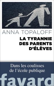 La tyrannie des parents d'élèves - Topaloff Anna