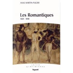 LES ROMANTIQUES - 1820-1848 - MARTIN-FUGIER ANNE