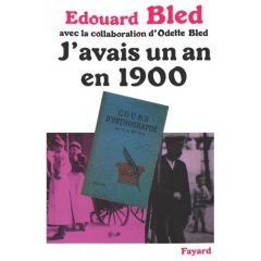 J'avais un an en 1900 - Bled Edouard - Bled Odette