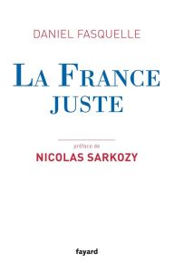 La France juste - Fasquelle Daniel - Sarkozy Nicolas