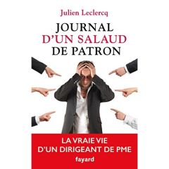 Journal d'un salaud de patron. La vraie vie d'un dirigeant de PME - Leclercq Julien