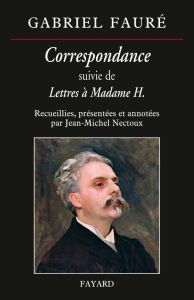 Correspondance. Suivie de Letrres à Madame H. - Fauré Gabriel - Nectoux Jean-Michel