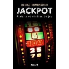 Jackpot. Plaisirs et misères du jeu - Bombardier Denise