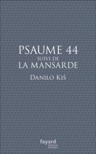 Psaume 44. Suivi de La mansarde - Kis Danilo - Morel Jean-Pierre - Delpech Pascale