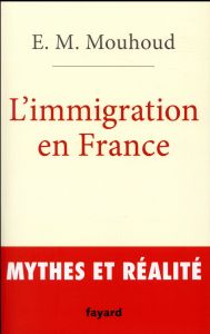 L'immigration en France. Mythes et réalités - Mouhoud El Mouhoub