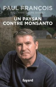 Un paysan contre Monsanto - François Paul - Barret Anne-Laure