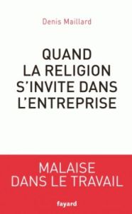 Quand la religion s'invite dans l'entreprise - Maillard Denis