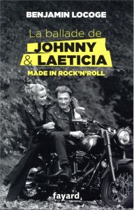 La ballade de Johnny et Laeticia. Made in Rock'n'Roll - Locoge Benjamin