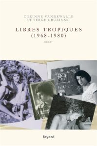 Libres tropiques (1968-1980). Tome 2 - Vandewalle Corinne - Gruzinski Serge