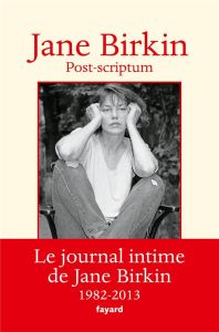 Post-scriptum. Journal, 1982-2013 - Birkin Jane