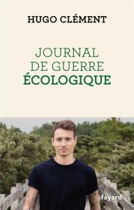 Journal de guerre écologique - Clément Hugo