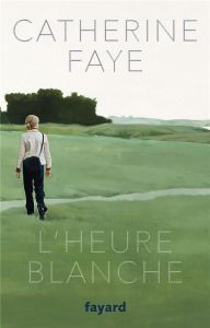 L'heure blanche - Faye Catherine