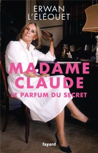 MADAME CLAUDE, LE PARFUM DU SECRET - L'ELEOUET ERWAN