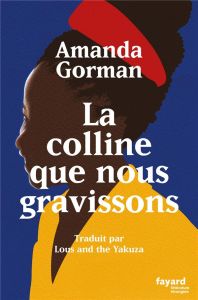 La colline que nous gravissons. Poème inaugural pour le pays, Edition bilingue français-anglais - Gorman Amanda - Winfrey Oprah
