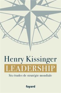 Leadership. Six études de stratégie mondiale - Kissinger Henry - Demange Odile