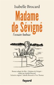 Madame de Sévigné. Ou l'excessive tendresse - Brocard Isabelle - Thomas Yves - Vaïsse Violette