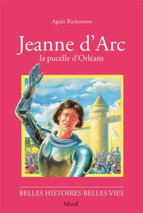 Jeanne d'Arc. La Pucelle d'Orléans - Richomme Agnès