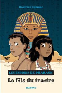 Les espions de Pharaon Tome 1 : Le Fils du traître - Egémar Béatrice